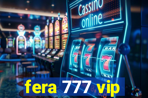 fera 777 vip